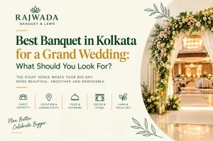 Best Banquet in Kolkata for a Grand Wedding: What Should You Look For?