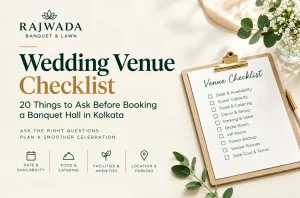 Wedding Venue Checklist: 20 Things to Ask Before Booking a Banquet Hall in Kolkata